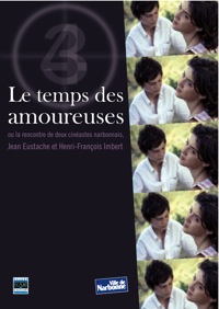 Le Temps des amoureuses ou la rencontre de deux cinéastes Narbonnais Jean Eustache et Henri-François Imbert.